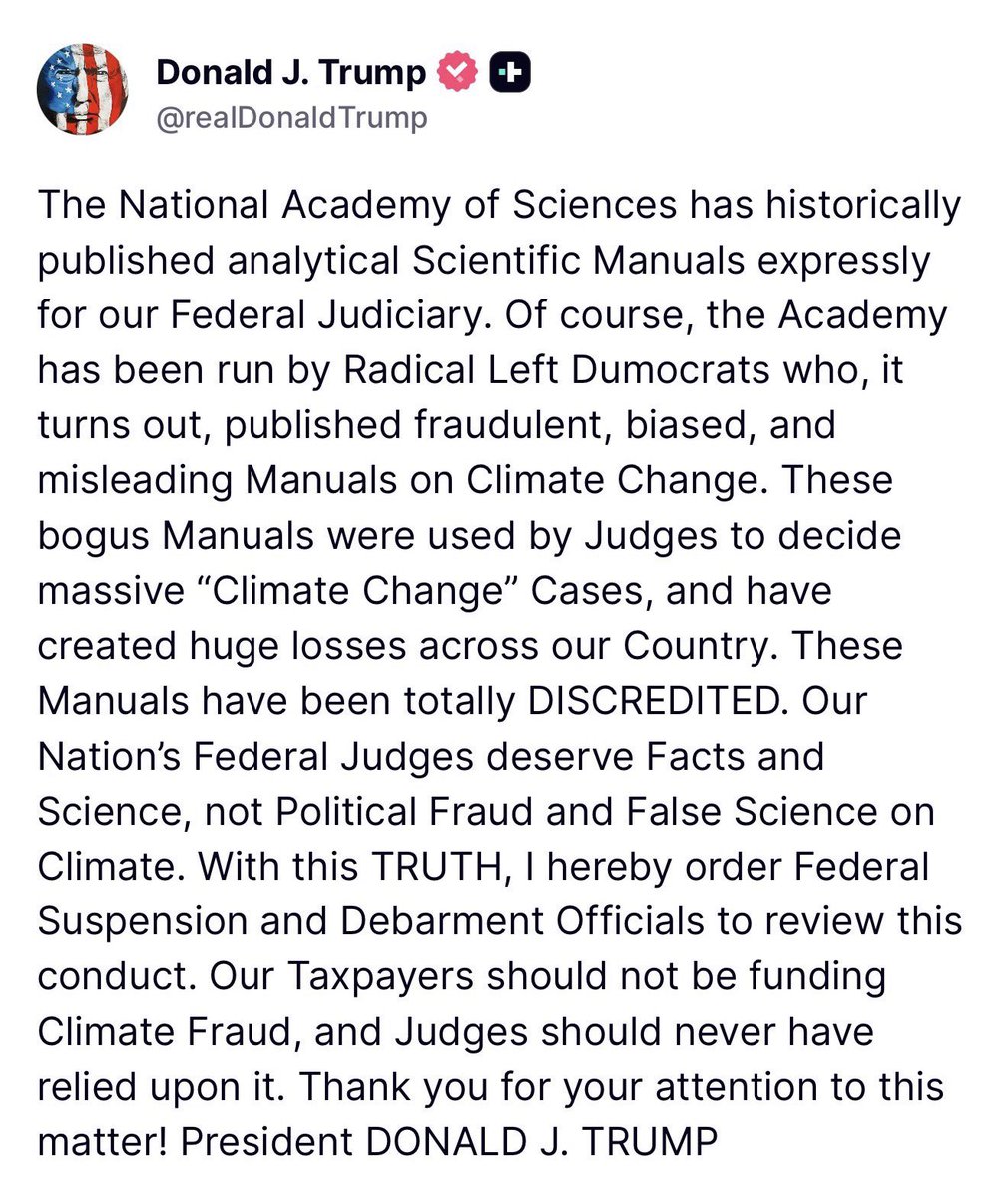 GuntherEagleman's tweet photo. 🚨 TRUMP DROPS THE HAMMER ON CLIMATE FRAUD! 

“The National Academy of Sciences, run by Radical Left Democrats, pushed fraudulent, biased climate manuals used by judges to hammer our country with massive losses.
These bogus manuals are now TOTALLY DISCREDITED.

Federal judges deserve FACTS, not political fraud and fake science.

I’m ordering a full review, suspension, and debarment of officials involved. Taxpayers won’t fund this Climate Scam anymore. Judges should NEVER rely on it again!”