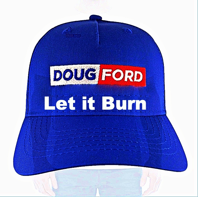 RGBAtlantica's tweet photo. Doug Ford's new hat reflects how he handled Ontario's wildfires that displaced families and communities of Indigenous Peoples. #ProtectOntario turned into: #LetItBurn https://t.co/rjPsQvJIPD