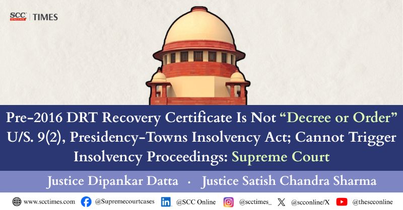 scconline_'s tweet photo. Pre-2016 DRT Recovery Certificate Is Not “Decree or Order” u/S. 9(2), Presidency-Towns Insolvency Act; Cannot Trigger Insolvency Proceedings: Supreme Court

Read the full here- https://t.co/eHVt4Ia5Si

#SupremeCourt #DRT #RecoveryCertificate #InsolvencyLaw #Section9 #BankingLaw https://t.co/BzziAmK260