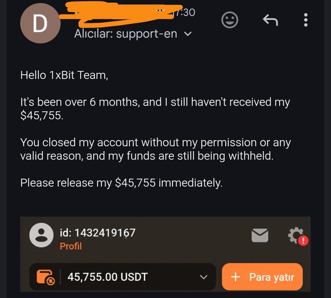 orogamb's tweet photo. It's been over 6 months, and I still haven't received my $45,755 from 1xBit.

Maybe someone in the industry can help.

@StakeEddie @Romer

I deposited around $5,000.

After about 20 days of sports betting, I turned it into roughly $100,000.

I successfully withdrew about $50,000 in smaller transactions.

Then, without any warning, my withdrawals were blocked and my account was closed.

No valid reason was ever provided.

I completed every identity and proof of address verification they requested, but nothing was resolved.

If anyone has influence or can help me recover my remaining $45,755, I would truly appreciate it.

Based on my experience, I cannot recommend @1xbit and @1xBet_Eng or its affiliated operations.
