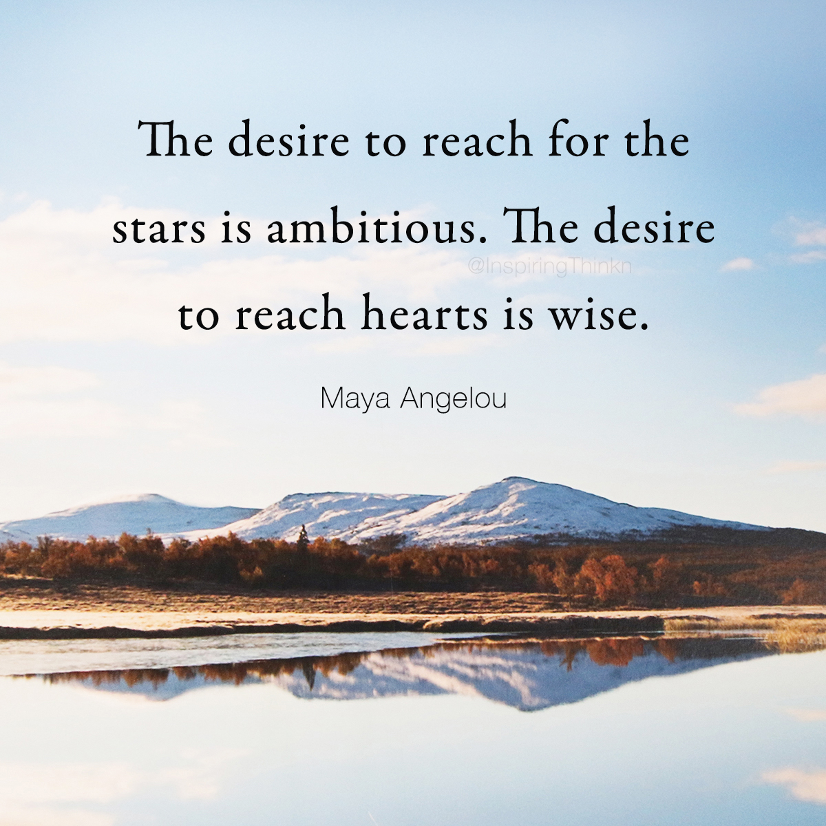 InspiringThinkn's tweet photo. The desire to reach for the stars is ambitious. The desire to reach hearts is wise. Maya Angelou https://t.co/NjkFULSkZv