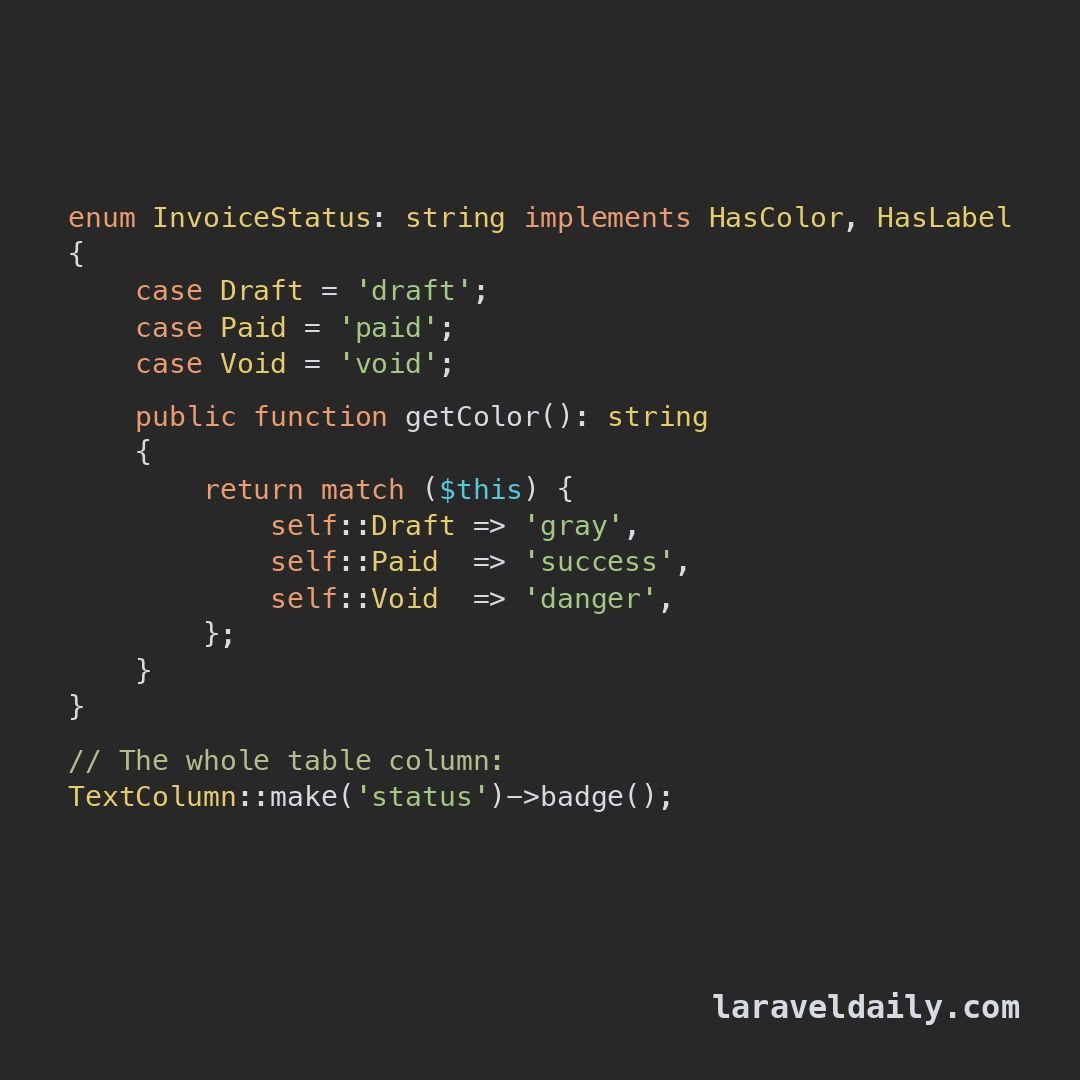 PovilasKorop's tweet photo. Filament tip.

Make a status column color itself. Let the enum implement `HasColor` and `HasLabel` and return a color per case in `getColor()`. Then the whole table column is just `->badge()` — it picks the right label and color automatically. No match logic in the table. https://t.co/2utx9xib3x