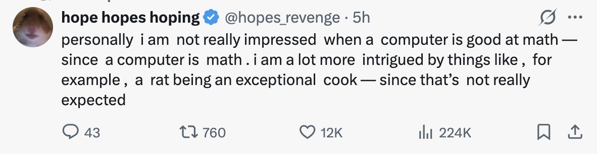 wife_geist's tweet photo. i know this is a joke, but i see the serious version a lot, and i have to say: its actually really weird that its LLMs specifically that are good at math (to the extent they are) and at coding. like this is the weirdest possible way for computer to be good at computer https://t.co/4NxTy37F43
