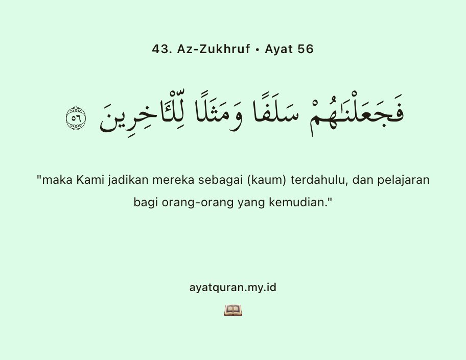 ayatquran's tweet photo. "maka Kami jadikan mereka sebagai (kaum) terdahulu, dan pelajaran bagi orang-orang yang kemudian."

43. Az-Zukhruf • Ayat 56 https://t.co/jNr60Jhwfc