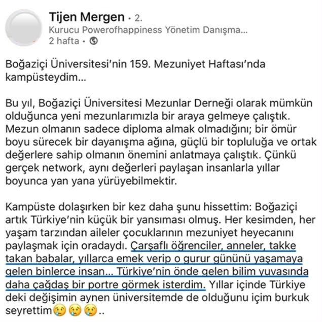 _tevhidgundemi's tweet photo. "Çarşaflı anneler, öğrenciler, takke takan babalar..."

🔻İslam'a ve değerlerine karşı düşmanlığıyla bilinen Çağdaş Yaşamı Destekleme Derneği'nin (ÇYDD) eski yöneticilerinden Tijen Mergen, Boğaziçi Üniversitesi mezuniyet töreniyle ilgili paylaşımında çarşaflı ve takkeli velileri çağdışı bir tablo olarak göstererek hedef aldı.

🔻Mergen paylaşımında, "Her kesimden, her yaşam tarzından aileler çocuklarının mezuniyet heyecanını paylaşmak için oradaydı. Çarşaflı öğrenciler, anneler, takke takan babalar, yıllarca emek verip o gurur gününü yaşamaya gelen binlerce insan… Türkiye'nin önde gelen bilim yuvasında daha çağdaş bir portre görmek isterdim..." ifadelerini kullandı.