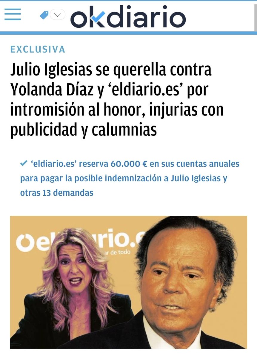 criaturina's tweet photo. JULIO CONTRAATACA

‼️‼️ Julio Iglesias se querella contra Yolanda Díaz y 'eldiario. es' por intromisión al honor, injurias con publicidad y calumnias.

‼️‼️ A la vicepresidenta del Gobierno le exige 50.000 euros de indemnización.

‼️‼️ A la mercantil del periódico, el director del medio Ignacio Escolar, los subdirectores del mismo Juan Luis Sánchez y María Ramírez y las redactoras Ana Requena y Elena María Cabrera les pedirá "millones".

‼️‼️ Los acusa de fraguar «un montaje periodístico animado por un fin de lucro» y «una campaña de desprestigio y linchamiento mediático».
 
https://t.co/VvMRdVnEaD