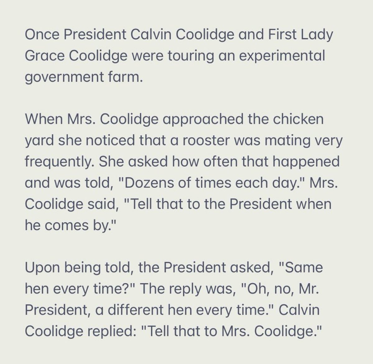 PrezWisdom's tweet photo. “Coolidge Effect”
The sexual motivation renewal due to sexual novelty, namely when a new female partner is presented

Named for an alleged trip to a farm by Calvin &amp; Grace Coolidge 🇺🇸 where the First Lady noticed the rooster was mating like crazy

The story is below

#POTUS 🐔😂 https://t.co/C8EcW5eSnB