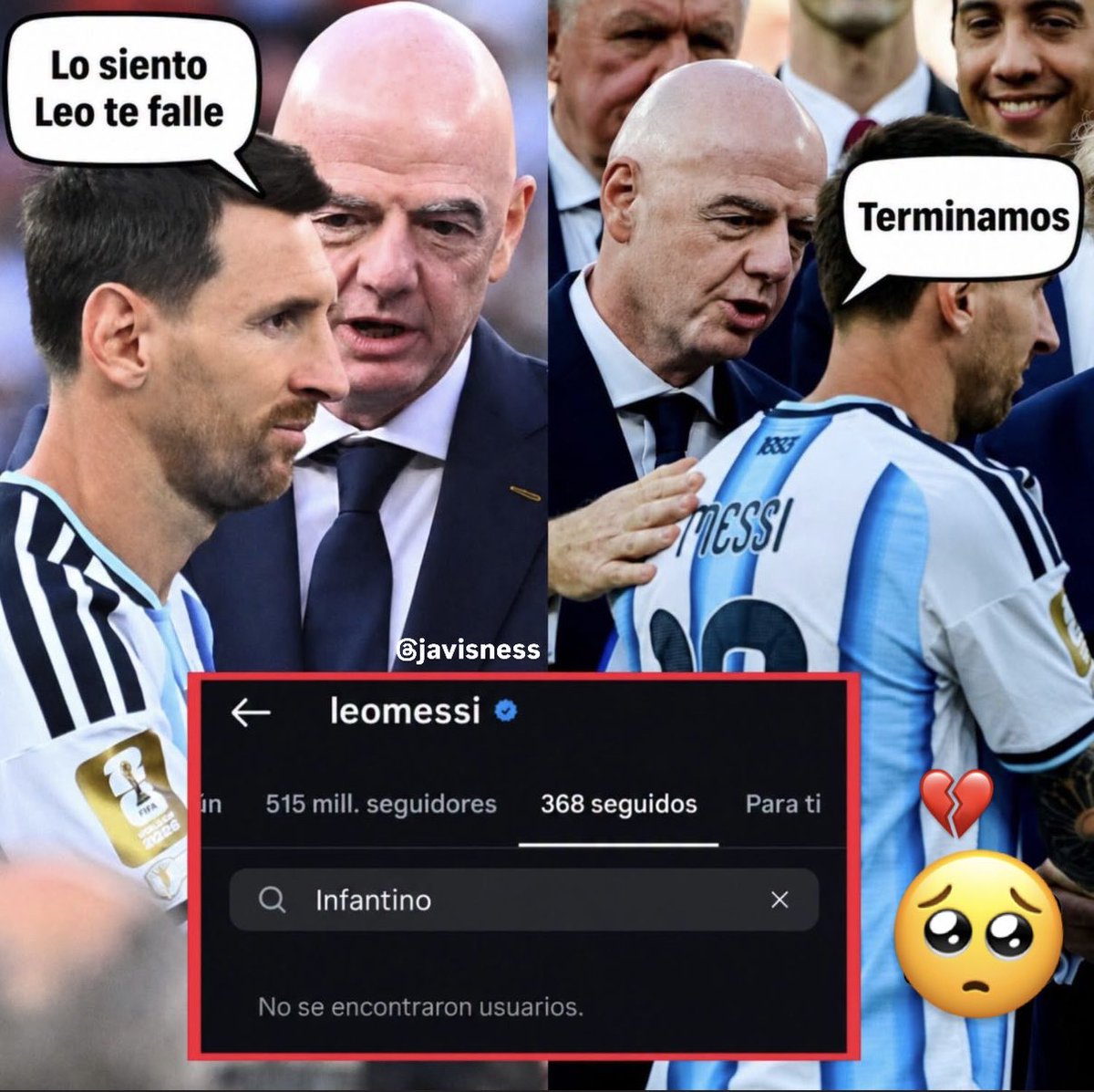 Javisness's tweet photo. 🚨TERRIBLE NOTICIA🚨
HOY DEJO DE CREER EN EL AMOR
 ¡RELACIÓN TOTALMENTE ROTA!

❌ 🇦🇷 Messi ha dejado de seguir a Infantino en instagram: 💔 por no haberlo ayudado a ganar la final contra España.

Hoy perdió el amor 💔 https://t.co/ZyxeReO3NU