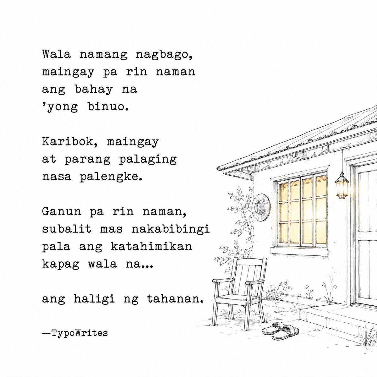 TypoWrites's tweet photo. Wala namang nagbago,
maingay pa rin naman
ang bahay na 'yong binuo.

Karibok,
maingay at parang palaging
nasa palengke.

Ganun pa rin naman,
subalit mas nakabibingi
pala ang katahimikan
kapag wala na...

ang haligi ng tahanan.

—TypoWrites https://t.co/mVnouuP5I6