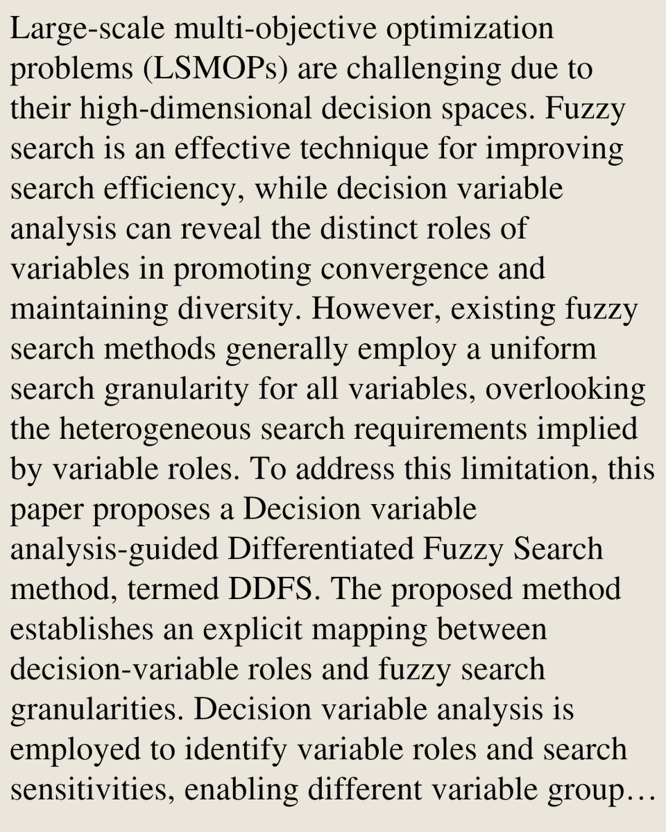 TAL's tweet photo. Decision Variable Analysis-Guided Differentiated Fuzzy Search for Large-Scale Multi-Objective Optimization

Boxi Xiao, Hui Bai, Jinhua Zheng, Yu Li, Juan Zou
https://t.co/50RUwjrvX3 [𝚌𝚜.𝙽𝙴]
💬Submitted to IEEE Transactions on Emerging Topics in Computational Intelligence https://t.co/kBj7pZo8kK