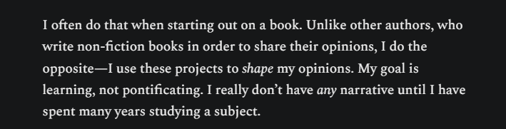 chrideas's tweet photo. "Unlike other authors, who write non-fiction books in order to share their opinions, I do the opposite - I use these projects to shape my opinions. My goal is learning, not pontificating. I really don’t have any narrative until I have spent many years studying a subject." https://t.co/TdYnQXFmx2