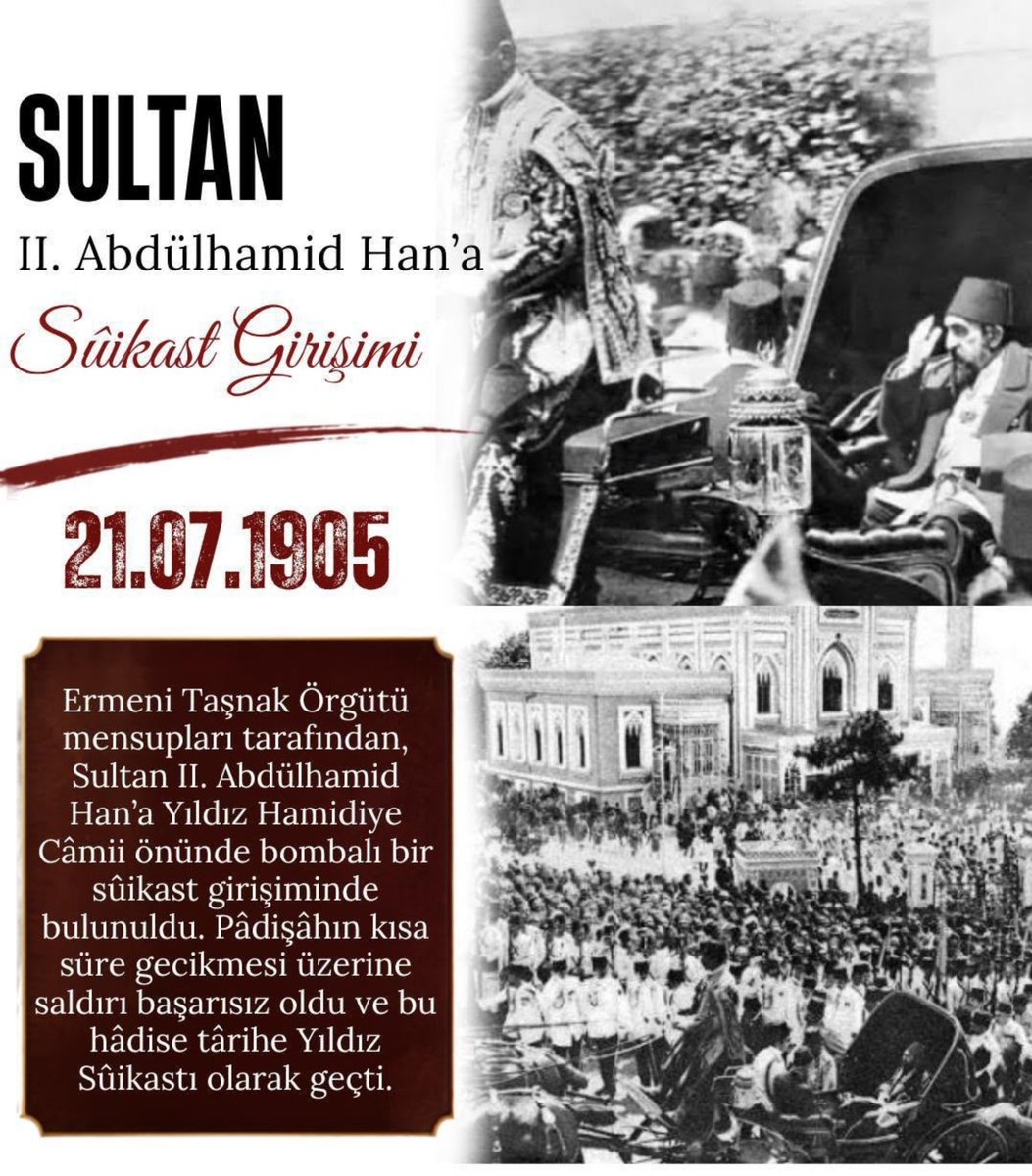 eliustagil's tweet photo. II. Abdülhamîd Han'a
Sûikast Girişimi
21 temmuz 1905

Ermeni Taşnak Örgütü tarafından, Sultan II. Abdülhamid Han'a Yıldız Hamidiye Câmii önünde bombalı bir sûikast girişiminde bulunuldu. Pâdişâhın kısa bir süre gecikmesi üzerine bu saldırı girişimi
+ https://t.co/qgpAeRtS1r