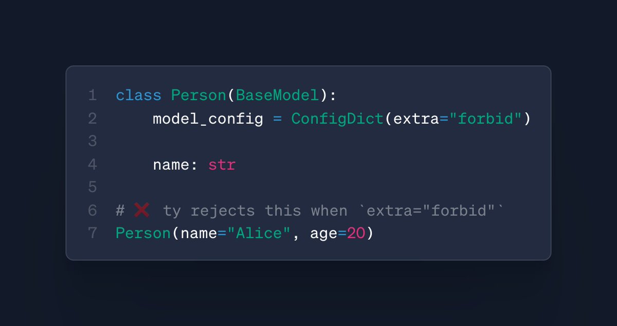 class Person(BaseModel):
    model_config = ConfigDict(extra="forbid")

    name: str

# ❌ ty rejects this when `extra="forbid"`
Person(name="Alice", age=20)