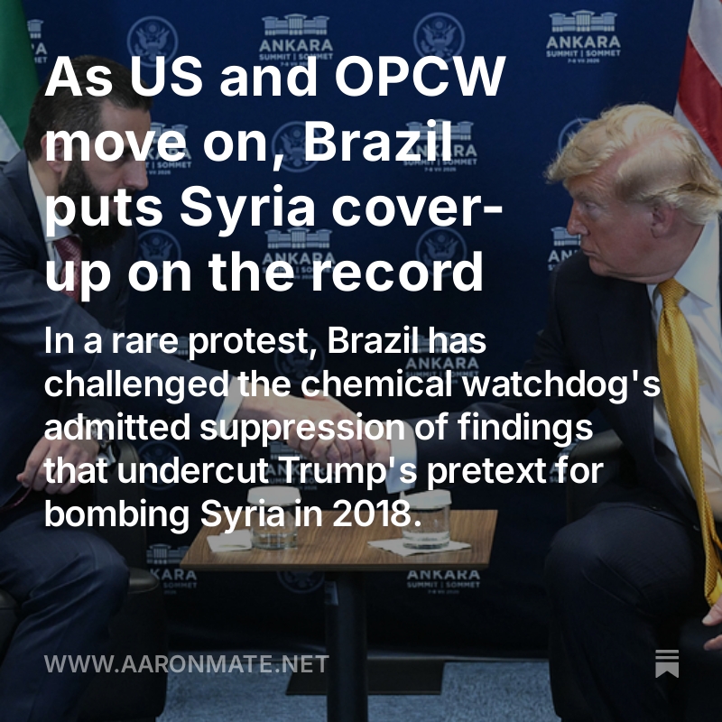 aaronjmate's tweet photo. New: As US and OPCW move on, Brazil puts Syria cover-up on the record

In a rare protest, Brazil has challenged the chemical watchdog's admitted suppression of findings that undercut Trump's pretext for bombing Syria in 2018.