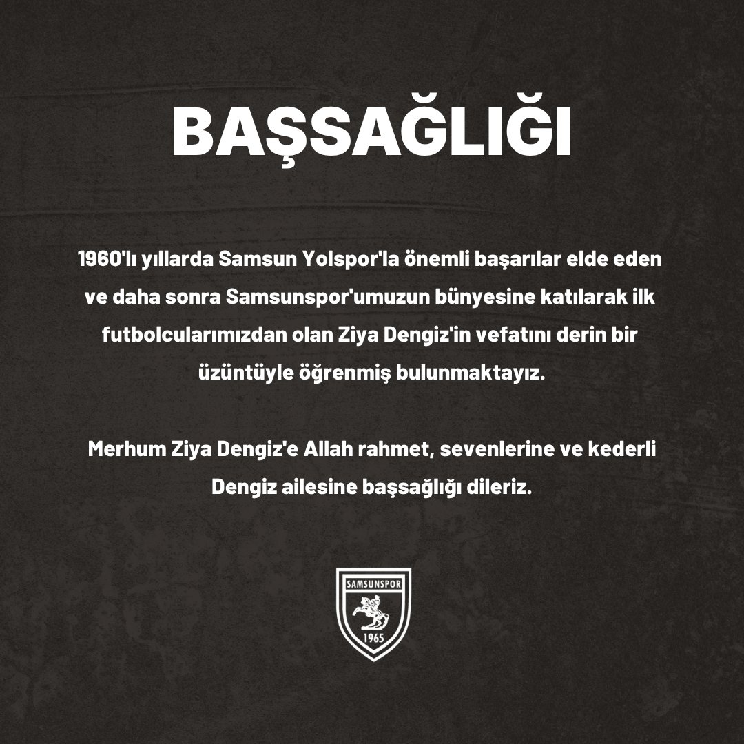 Samsunsporkulup's tweet photo. BAŞSAĞLIĞI

Samsunspor'umuzun ilk futbolcularından Ziya Dengiz'in vefatını derin bir üzüntüyle öğrenmiş bulunmaktayız.

Merhum Ziya Dengiz'e Allah'tan rahmet, sevdiklerine ve kederli Dengiz ailesine başsağlığı dileriz.

Ziya Dengiz, 1940 doğumlu eski Türk profesyonel futbolcusudur. 1960'lı yılların ortalarından itibaren forvet mevkiinde forma giymiş, kariyerinin en bilinen dönemlerini Samsun Yolspor ve Samsunspor formalarıyla geçirmiştir. Ziya Dengiz, 1960'larda Türkiye Amatör Şampiyonu olan ve tarihi Türkiye Kupası başarıları elde eden Samsun Yolspor kadrosunda yer aldıktan sonra Samsunspor bünyesine katılmış ve burada profesyonel liglerde mücadele etmiştir.