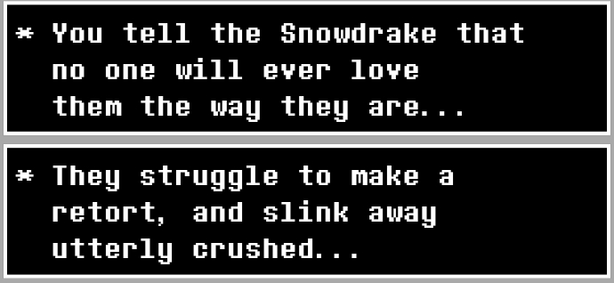 iltCold's tweet photo. @wavyformer Chara's deal with him is explainable. Snowdrake is a special monster like Shyren, but technically reencounterable, so this dialogue makes sure you end up killing him.

The real question is what the fuck was Frisk's deal with Snowdrake. Most unhinged ACT in the game. https://t.co/5l5PIoLmRy