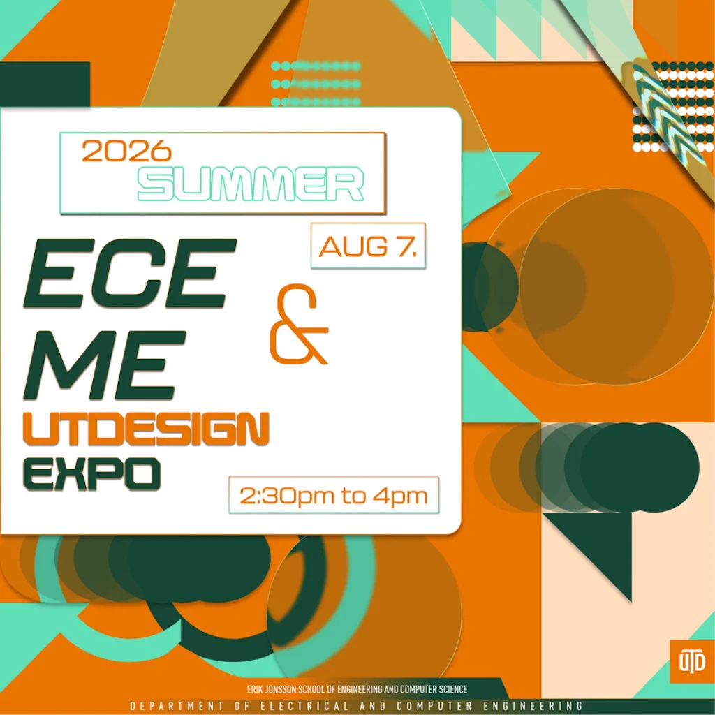 Promotional poster for the 2026 ECE & ME UTDesign Expo. The event is on August 7, from 2:30 PM to 4 PM. At the bottom, it mentions the Erik Jonsson School of Engineering and Computer Science at UT Dallas.