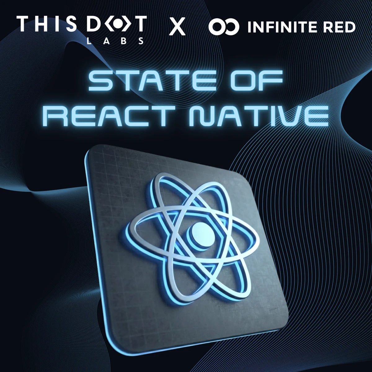 Promotional graphic for the State of React Native event presented by This Dot Labs in collaboration with Infinite Red. A dark, futuristic background with flowing blue wave patterns features glowing blue text reading "State of React Native" above a large, three-dimensional React logo on a metallic square tile. The This Dot Labs and Infinite Red logos appear across the top.