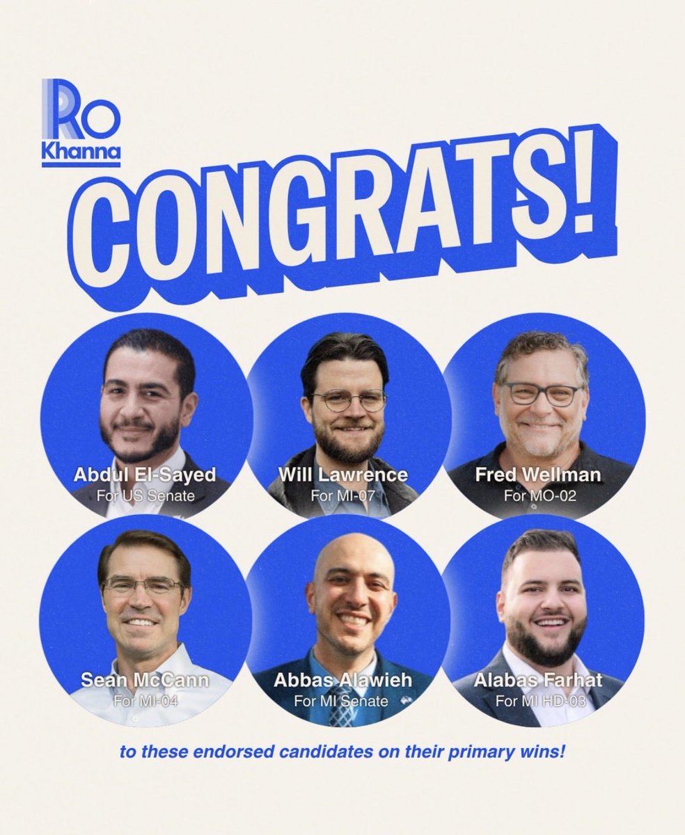 RoKhanna's tweet photo. Congratulations to our endorsed primary candidates @AbdulElSayed, @WeWill2026, @FPWellman, @SeanAMcCann, @abbasformi, and @AlabasFarhat for a monumental night in Michigan and Missouri for the progressive movement. Now the work continues onto the general. https://t.co/H6zvxBkf38