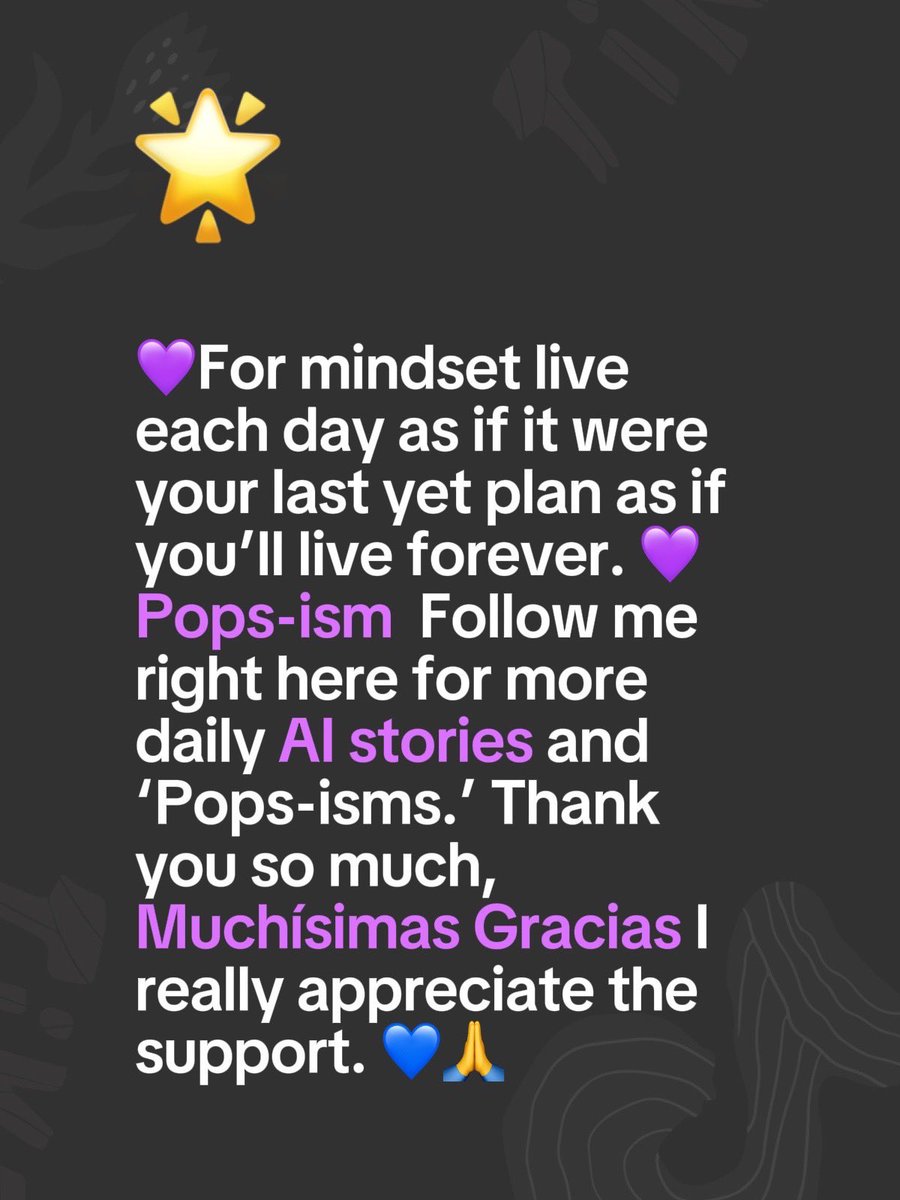 AIafter50wPops's tweet photo. 💜For mindset live each day as if it were your last yet plan as if you’ll live forever. 💜Pops-ism Follow me right here for more daily AI stories and ‘Pops-isms.’ Thank you so much, Muchísimas Gracias I really appreciate the support. 💙🙏 #mindsetmotivation #motivatation #success #popsism #genX