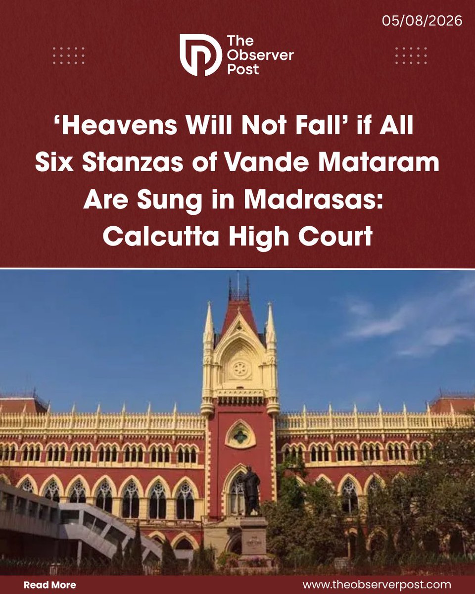 TheObserverPost's tweet photo. The Calcutta High Court on Tuesday orally observed that “heavens will not fall” if all six stanzas of Vande Mataram are sung in madrasas while hearing a petition challenging a West Bengal government notification making the practice compulsory in state-run and state-recognised madrasas.

The bench of Acting Chief Justice Tapabrata Chakraborty and Justice Partha Sarathi Sen was hearing a public interest litigation against the May 19 notification issued by the state’s Minority Affairs and Madrasah Education Department.

Court Questions Objections to Singing the Song

During the hearing, Acting Chief Justice Chakraborty questioned the objections raised by the petitioners.

“Heavens will not fall. Today if I am asked to utter a quote that is not in my religion, what will happen? Will I cease to belong to that religion?” the judge orally remarked.

The court also referred to educational institutions run by other religious communities, saying students in many Christian schools participate in prayers regardless of their faith.

Read the full report on https://t.co/sxATfrm14G