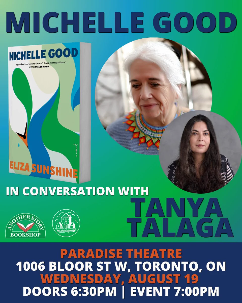 Michelle Good, in conversation with Tanya Talaga. Paradise Theatre, 1006 Bloor St W, Toronto, On. Wednesday August 19, Doors open 6:30 PM, Event 7:00 PM. Another Story Bookshop, Random House of Canada. 