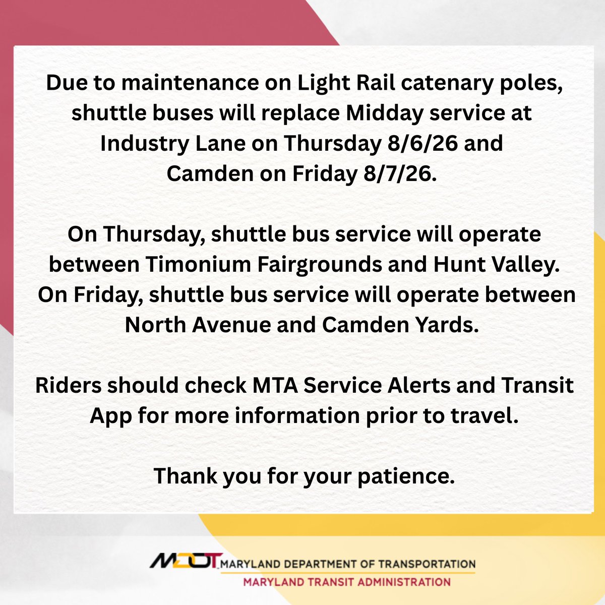 mtamaryland's tweet photo. Due to maintenance on Light Rail catenary poles, shuttle buses will replace Midday service at Industry Lane on Thursday and Camden on Friday. On Thursday, shuttle bus service will operate between Timonium Fairgrounds and Hunt Valley. On Friday, shuttle bus service will operate between North Avenue and Camden Yards. 

Weather permitting. Check MTA Service Alerts and Transit App before traveling. Thank you for your patience.