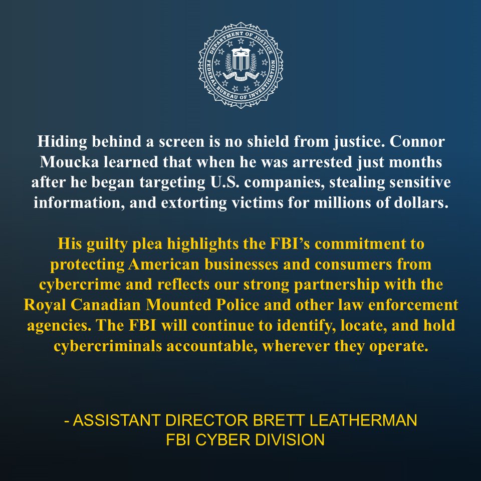 FBICyberDiv's tweet photo. Canadian national Connor Moucka pleaded guilty today to a widespread computer hacking conspiracy that resulted in the compromise of over 165 organizations, the theft of billions of sensitive customer records, and the extortion of many victims. 

Moucka was arrested just months after he began targeting American companies and extorting victims for millions of dollars. @FBISeattle investigated the case. Alongside international partners, the #FBI will continue to track down cybercriminals and hold them accountable, wherever they operate.  

https://t.co/ywnm8hT6DU