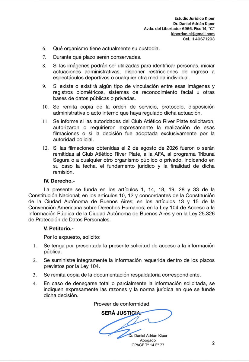kiperdaniel's tweet photo. En defensa de los derechos de los socios de River Plate, presenté dos pedidos de informe: uno al Ministerio de Seguridad de la Ciudad de Buenos Aires y otro al Club Atlético River Plate.

El objetivo es conocer quién ordenó las filmaciones realizadas durante la manifestación pacífica del pasado domingo, cuál fue su fundamento legal, cuál será el destino de esas imágenes y si podrán utilizarse para identificar socios o adoptar medidas en su contra.

Toda actuación del Estado y de las instituciones debe desarrollarse con transparencia y dentro del marco de la ley. Defender el derecho de los socios a expresarse pacíficamente también implica exigir reglas claras y el pleno respeto de las garantías constitucionales.

Las presentaciones se fundan en los artículos 1, 14, 18, 19, 28 y 33 de la Constitución Nacional; en los artículos 10 y 12 de la Constitución de la Ciudad Autónoma de Buenos Aires; en los artículos 13 y 15 de la Convención Americana sobre Derechos Humanos; en la Ley 104 de Acceso a la Información Pública y en la Ley 25.326 de Protección de Datos Personales.