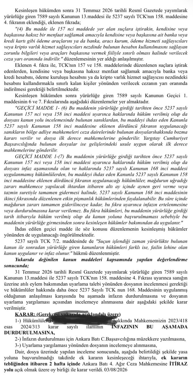 habibyalcintas's tweet photo. Mahkemeler tarafından TCK 158 bakımından EK KARARLAR verilmeye başlandı. Bazı yer mahkemeleri sadece İNFAZ DURDURMA KARARI VERİP UYARLAMA YARGILAMASI için dosyayı incelemeye almaktadır. Bazı mahkemeler ise İNFAZ DURDURMA KARARI İLE UYARLAMA YARGILAMASI KARARINI birlikte vermektedir. Her iki karar örneği ekte verilmiştir.BU NE ANLAMA GELİYOR VE NE YAPMAK GEREKİR.⬇️
💥Kesinleşen dosyada ödeme bilgisi varsa infaz durdurma kararı verilecektir. Bunda tereddüt yok.
💥Bazı mahkemeler tarafından savcılık talebi üzerine sadece İNFAZ DURDURMA KARARI verilip UYARLAMA YARGILAMASI İÇİN dosya incelemeye alındıysa mutlaka hükümlü,vasisi veya müdafii tarafından talep dilekçesi gönderilmesi gerekir. Neden UYARLAMA YARGILAMASINA ihtiyaç olduğunun ortaya konulması gerekir.
💥Bazı mahkemeler tarafından savcılık talebi üzerine hem İNFAZ DURDURMA KARARI hem de UYARLAMA YARGILAMASI KARARI verilmişse UYARLAMA YARGILAMASI DURUŞMA GÜNÜNE KADAR hükümlü,vasisi veya müdafii tarafından mutlaka talep dilekçesi gönderilmesi gerekir. Bu dilekçede eylemin yeni düzenleme kapsamında kaldığı vurgulanmalı.
💥Verilen kararlara karşı İtiraz Yolu açıktır. Talep dilekçeleri ne kadar isabetli ve yasal dayanaklı olursa kararlar da o oranda isabetli olur.
💥 İtiraz edilmesi icap eden durumlarda ilk dilekçenin başlığı değiştirilerek dilekçe verilmemelidir. Kararın hangi açılardan isabetsiz olduğu vurgulanmalıdır. UYARLAMA YARGILAMASININ NEDEN GEREKLİ OLDUĞU VURGULANMALIDIR.
💥Gün içinde pekçok karar gördük. Kararlarda son düzenlemede yer alan maddeler yer almaktadır. Dosya özelinde bir ayrıntı bulunmamaktadır. Bu nedenle savcılık talep dilekçesi var nasıl olsa diyerek rehavete kapılmayın. Sizlerde kendi talep dilekçelerinizi mutlaka gönderin. Şuan adli tatildeyiz. Kısıtlı kadro olduğu hususu göz önüne alınarak meramınızı gereksiz tekrarlardan kaçınarak ÖZ olarak yazın. Adli tatilde kadro az ve bu yasal düzenleme nedeniyle ilave  işler çıktığını unutmadan fedakarca çalışan yargı mensuplarına yardımcı olmak gerek. Gereksiz tekrarlar ve uyarlama yargılamasının konusu olmayan hususları yazmak doğru değildir. KONU SADECE UYARLAMA YARGILAMASI TALEBİDİR. BU EKSENDEN DIŞARI ÇIKILMAMASI GEREKİR.
#TCK158AyrımsızÇözüm
#TCK158EkonomikSuçaEkonomikCeza 
#TCK158ZararıÖdenenDosyalarKapatılsın