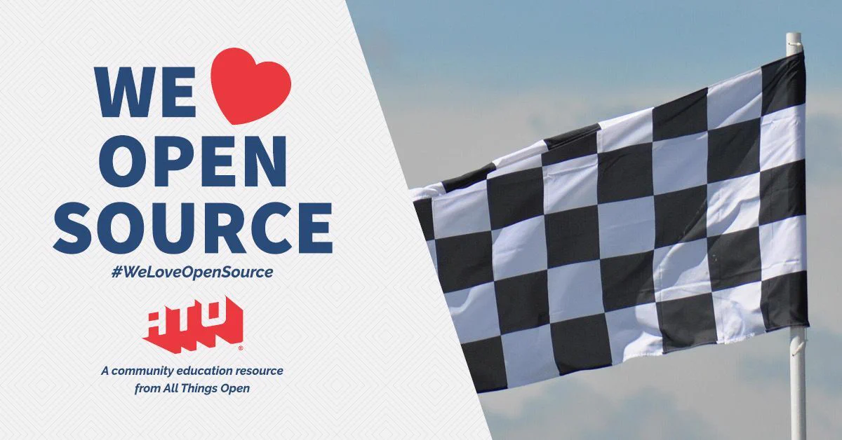 Left side says We Love Open Source. #WeLoveOpenSource. ATO. A community education resource from All Things Open. Right side has Black and white checkered flag with cloudy sky background