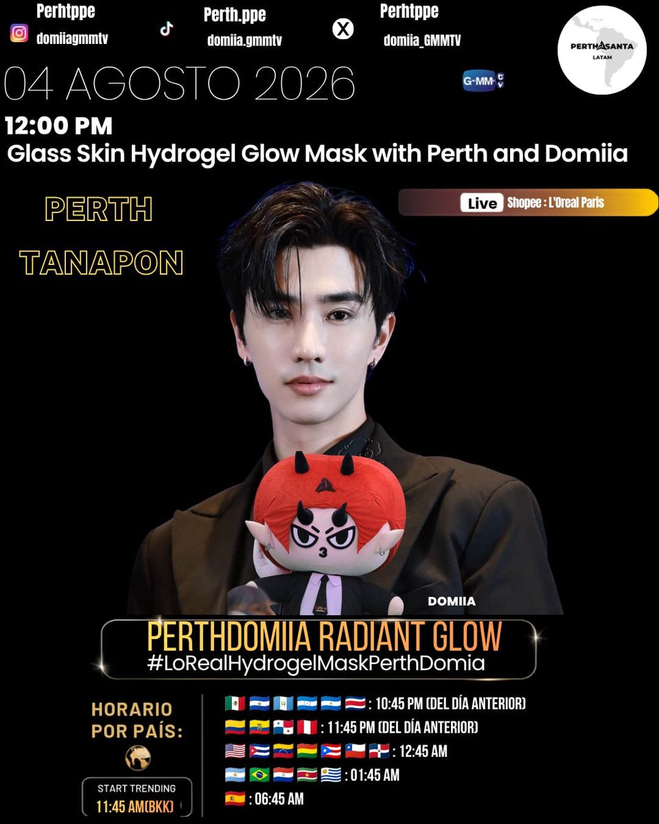 PerthSantaLATAM's tweet photo. ✨ Evento: Glass Skin Hydrogel Glow Mask with Perth and Domiia ✨
🖤♥️
#PerthTanapon
#DOMIIA
🗓 Fecha: 04.08.2026
🕛 Horario: 12:00 PM ( BKK)
🔴Evento en vivo: Shopee Live – L'Oréal Paris

🔑 PERTHDOMIIA RADIANT GLOW

#️⃣ #LOrealHydrogelMaskxPerthDomiia

🌎HORARIO POR PAIS:
⏰ Inicio del trend: 11:45 AM (hora de Bangkok) 
🇲🇽 🇸🇻 🇬🇹 🇭🇳 🇳🇮 🇨🇷 : 10:45 PM (del día anterior)
🇨🇴 🇪🇨 🇵🇦 🇵🇪 : 11:45 PM (del día anterior)
🇺🇸 🇨🇺 🇻🇪 🇧🇴 🇵🇷 🇨🇱 🇩🇴 : 12:45 AM
🇦🇷 🇧🇷 🇵🇾 🇸🇷 🇺🇾 : 01:45 AM
🇪🇸 : 06:45 AM

⚠️ABTENGASE DE USAR LA PALABRA CLAVE Y HASHTAG ANTES DE LA HORA INDICADA.