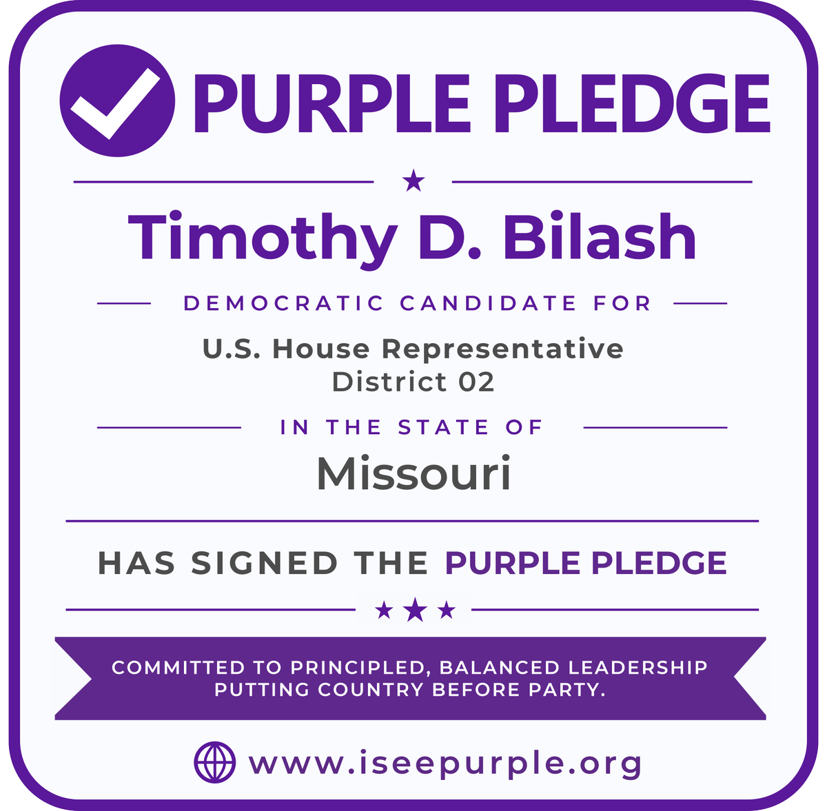 purplepledge's tweet photo. ✅ Timothy D. Bilash has signed the #PurplePledge.

As a candidate for U.S. House #MO08, Timothy Bilash is publicly committing to principled, country-first leadership grounded in truth, integrity, accountability, and service to constituents over partisan loyalty.

The Purple Pledge asks candidates to put democratic principles and constitutional governance above party loyalty — and gives voters a clear way to see who is willing to make that commitment publicly.

Voters can join the movement too by signing the Purple Pledge at https://t.co/bGUNfX6kTT.

#ISeePurple #Missouri2026 #CountryBeforeParty