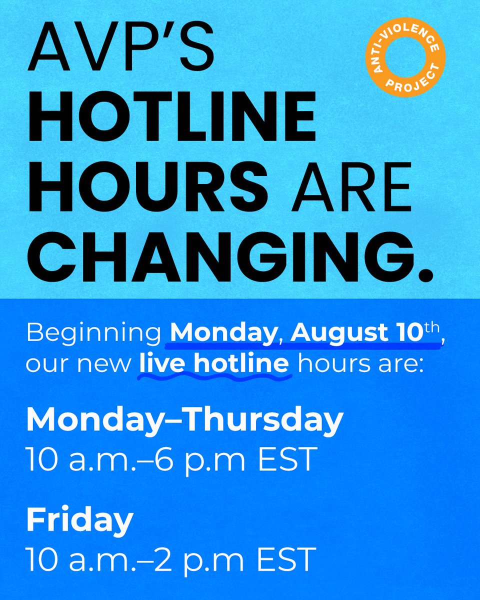 antiviolence's tweet photo. AVP’s hotline hours are changing.  Beginning Monday, August 10th, our new live hotline hours are:  

Mon–Thu
10 a.m.–6 p.m EST 
Fri
10 a.m.–2 p.m EST 

Our commitment to supporting LGBTQ+ survivors remains unwavering, and we are working to restore 24/7 live hotline support. https://t.co/Z6wT8wbn1E