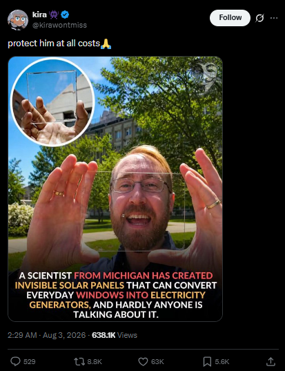 PupperFlips's tweet photo. This is a runner

Every few years someone invents something too good and then just quietly disappears

A professor at michigan state figured out how to turn every window into a solar panel

His own research says windows plus rooftops could cover almost all US electricity

PEOPLE ARE MEMEING it SAYING THE CIA IS GOING TO ASSASINATE HIM

Hes about to go missing like the guy who cured cancer

We need to protect Richard

https://t.co/1VicDCfVAb