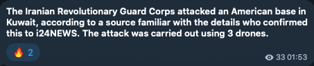Worldsource24's tweet photo. i24NEWS:

"The Iranian Revolutionary Guard Corps attacked an American base in Kuwait, according to a source familiar with the details who confirmed this to i24NEWS. The attack was carried out using 3 drones." https://t.co/WM0NfC8WT7