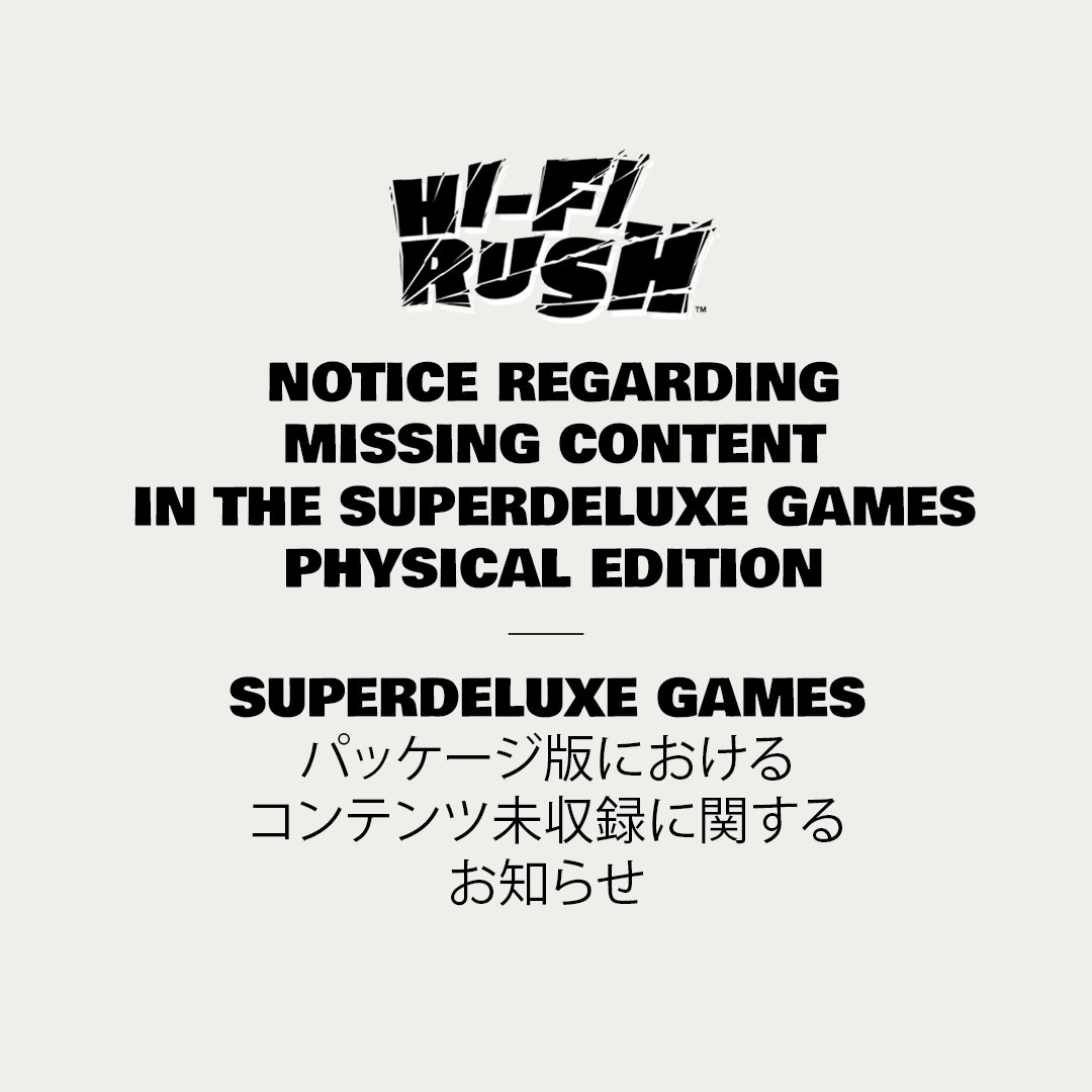 hifiRush's tweet photo. 『𝗛𝗶-𝗙𝗶 𝗥𝗨𝗦𝗛』𝗦𝗨𝗣𝗘𝗥𝗗𝗘𝗟𝗨𝗫𝗘 𝗚𝗔𝗠𝗘𝗦 パッケージ版の収録コンテンツ不備に関する対応について

日頃より『Hi-Fi RUSH』をご愛顧いただき、誠にありがとうございます。

26年7月16日にSUPERDELUXE GAMESより発売された『Hi-Fi RUSH』PlayStation®5パッケージ版につきまして、一部コンテンツが収録されていなかった件について、対応内容が決定いたしましたので、お知らせいたします。

当社およびSUPERDELUXE GAMESは、対象商品をご購入いただいたお客様を対象に、専用のお申し込みフォームより、購入商品の購入証明（レシート・領収書・納品書等）をご提出いただいた方へ、対象商品1点につき、以下の両方の対応を実施いたします。

1．DLCダウンロードコードの無償配布（申請および証明書類の確認が完了したすべてのお客様対象）
本来ディスクに収録されるべき追加コンテンツをダウンロードできるDLCダウンロードコードを無償で提供いたします。
DLCダウンロードコードのお申し込み方法および受け取り方法については、受付ページの準備が整い次第、改めて詳しくご案内いたします。

2．修正版ディスクの追加提供（ご希望のお客様のみ）
ゲーム本編および不足コンテンツがすべて収録された修正版ディスクを、ご希望のお客様に追加で提供いたします。
修正版ディスクの申請および提供方法は、各地域における流通・回収方法に応じて一部異なります。

日本国内にお住まいのお客様には、国内の流通および製品回収手続きに基づき、お手元のディスクをご返送いただいたうえで、修正版ディスクへ無償で交換いたします。ディスクの返送費用および修正版ディスクの配送費用は、すべて当社が負担いたします。

日本国外にお住まいのお客様には、各地域の配送・回収事情を考慮し、お手元のディスクをご返送いただくことなく、修正版ディスクを提供いたします。修正版ディスクの配送にあたり、お客様に費用をご負担いただくことはございません。

【今後のスケジュールおよび受付に関するご案内】
対象となる商品、必要な購入証明書類、申請方法および受付期間、DLCダウンロードコードの提供時期、修正版ディスクの発送時期など、詳しい手続きについては、準備が整い次第、改めてご案内いたします。

迅速かつ円滑に対応を進められるよう、全力を尽くしてまいります。
このたびは、商品をご購入いただいた皆様に多大なるご不便とご迷惑をおかけしましたことを、改めて心よりお詫び申し上げます。

Hi-Fi RUSHチーム一同

---

𝐍𝐎𝐓𝐈𝐂𝐄 𝐑𝐄𝐆𝐀𝐑𝐃𝐈𝐍𝐆 𝐌𝐈𝐒𝐒𝐈𝐍𝐆 𝐂𝐎𝐍𝐓𝐄𝐍𝐓 𝐈𝐍 𝐓𝐇𝐄 𝐒𝐔𝐏𝐄𝐑𝐃𝐄𝐋𝐔𝐗𝐄 𝐆𝐀𝐌𝐄𝐒 𝐏𝐇𝐘𝐒𝐈𝐂𝐀𝐋 𝐄𝐃𝐈𝐓𝐈𝐎𝐍

First and foremost, we would like to express our sincere gratitude to all fans who support and cherish Hi-Fi RUSH.

We are writing to inform you of the confirmed measures regarding the missing content found in the Hi-Fi RUSH PlayStation®5 physical edition, released through SUPERDELUXE GAMES on July 16, 2026.

Together with SUPERDELUXE GAMES, we will provide both of the following measures for each affected product to customers who purchased the affected product and submit a valid proof of purchase (detail forthcoming) via the dedicated application form:

𝟏. 𝐕𝐨𝐮𝐜𝐡𝐞𝐫 𝐜𝐨𝐝𝐞 𝐜𝐨𝐧𝐭𝐚𝐢𝐧𝐢𝐧𝐠 𝐭𝐡𝐞 𝐦𝐢𝐬𝐬𝐢𝐧𝐠 𝐜𝐨𝐧𝐭𝐞𝐧𝐭 (𝐟𝐨𝐫 𝐜𝐮𝐬𝐭𝐨𝐦𝐞𝐫𝐬 𝐰𝐡𝐨𝐬𝐞 𝐚𝐩𝐩𝐥𝐢𝐜𝐚𝐭𝐢𝐨𝐧 𝐚𝐧𝐝 𝐩𝐫𝐨𝐨𝐟 𝐨𝐟 𝐩𝐮𝐫𝐜𝐡𝐚𝐬𝐞 𝐡𝐚𝐯𝐞 𝐛𝐞𝐞𝐧 𝐯𝐞𝐫𝐢𝐟𝐢𝐞𝐝)
We will provide, free of charge, a DLC download code for the additional content that was originally intended to be included on the disc.
Details on how to apply for and receive the DLC download code will be announced once the application page is ready.

𝟐. 𝐑𝐞𝐩𝐥𝐚𝐜𝐞𝐦𝐞𝐧𝐭 𝐃𝐢𝐬𝐜 (𝐟𝐨𝐫 𝐜𝐮𝐬𝐭𝐨𝐦𝐞𝐫𝐬 𝐰𝐡𝐨 𝐰𝐢𝐬𝐡 𝐭𝐨 𝐫𝐞𝐜𝐞𝐢𝐯𝐞 𝐨𝐧𝐞)
A corrected replacement disc containing both the full game and the previously missing content will be provided upon request to eligible customers.
Please note that the application and delivery process for the replacement disc may vary depending on the distribution and collection procedures in each region.

- 𝐅𝐨𝐫 𝐜𝐮𝐬𝐭𝐨𝐦𝐞𝐫𝐬 𝐢𝐧 𝐉𝐚𝐩𝐚𝐧
In accordance with local distribution and return procedures, please return your original disc, and we will exchange it for a replacement disc free of charge. All costs for returning the original disc and shipping the replacement disc will be borne by us.

- 𝐅𝐨𝐫 𝐜𝐮𝐬𝐭𝐨𝐦𝐞𝐫𝐬 𝐨𝐮𝐭𝐬𝐢𝐝𝐞 𝐉𝐚𝐩𝐚𝐧
In consideration of regional shipping and collection circumstances, a replacement disc will be provided without the need to return the original disc. No shipping fees will be charged to customers.

[𝐔𝐩𝐜𝐨𝐦𝐢𝐧𝐠 𝐒𝐜𝐡𝐞𝐝𝐮𝐥𝐞 𝐚𝐧𝐝 𝐀𝐩𝐩𝐥𝐢𝐜𝐚𝐭𝐢𝐨𝐧 𝐈𝐧𝐟𝐨𝐫𝐦𝐚𝐭𝐢𝐨𝐧]
Further details, including eligibility, required proof of purchase, application methods and period, the DLC download code distribution schedule, and the replacement disc shipping schedule, will be announced separately once preparations are complete.

We are committed to carrying out these follow-up measures as quickly and smoothly as possible.
Thank you and again we sincerely apologize to all customers affected by this issue.

Hi-Fi RUSH