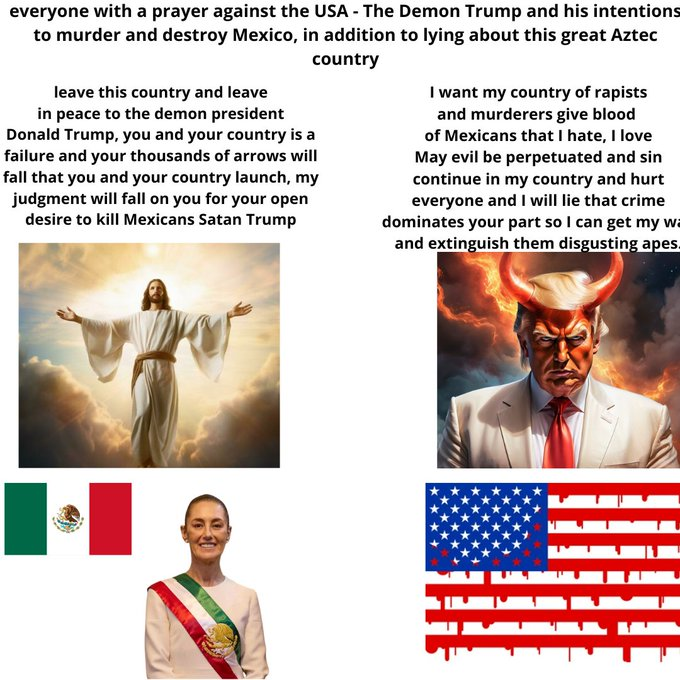supermanchairo's tweet photo. @realDonaldTrump @WhiteHouse #Prayers #PrayersUp God, we pray for the triumphs of our president
@Claudiashein
for our holy country, Mexico against Satan
@realDonaldTrump
and the demonic United States and that our president subdues this demon who wants to intervene and cause harm to Mexico. https://t.co/81W7OOd6D8