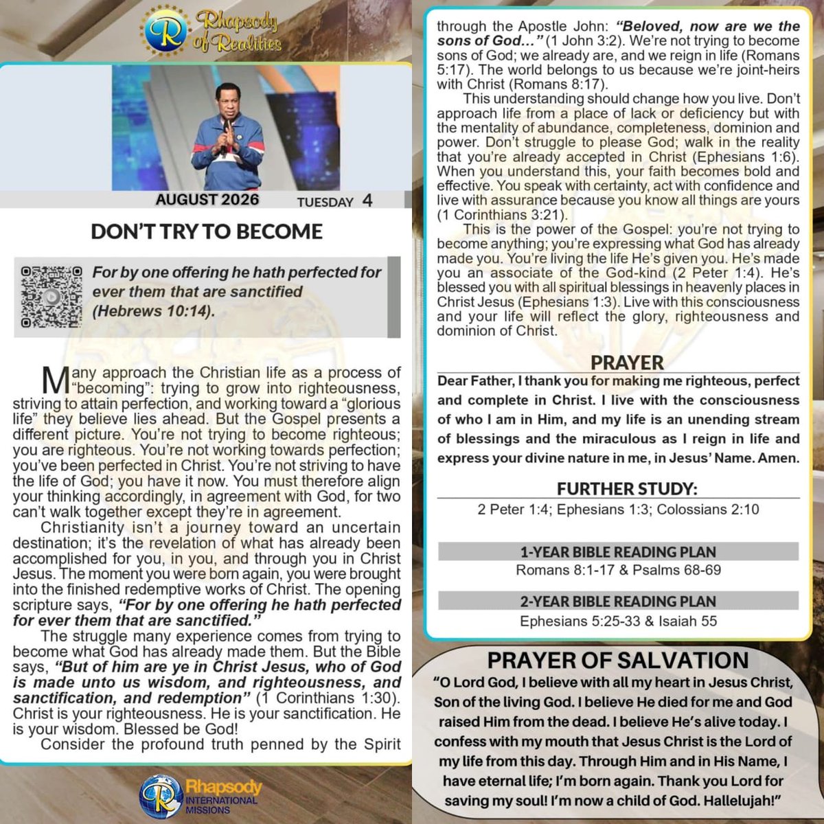 SaintSeyiB's tweet photo. DON’T TRY TO BECOME

For by one offering he hath perfected for ever them that are sanctified (Hebrews 10:14).

Many approach the Christian life as a process of “becoming”: trying to grow into righteousness, striving to attain perfection, and working toward a “glorious life” they believe lies ahead. But the Gospel presents a different picture. You’re not trying to become righteous; you are righteous. You’re not working towards perfection; you’ve been perfected in Christ. You’re not striving to have the life of God; you have it now. You must therefore align your thinking accordingly, in agreement with God, for two can’t walk together except they’re in agreement.

Christianity isn’t a journey toward an uncertain destination; it’s the revelation of what has already been accomplished for you, in you, and through you in Christ Jesus. The moment you were born again, you were brought into the finished redemptive works of Christ. The opening scripture says, “For by one offering he hath perfected for ever them that are sanctified.”

The struggle many experience comes from trying to become what God has already made them. But the Bible says, “But of him are ye in Christ Jesus, who of God is made unto us wisdom, and righteousness, and sanctification, and redemption” (1 Corinthians 1:30). Christ is your righteousness. He is your sanctification. He is your wisdom. Blessed be God!

Consider the profound truth penned by the Spirit through the Apostle John: “Beloved, now are we the sons of God…” (1 John 3:2). We’re not trying to become sons of God; we already are, and we reign in life (Romans 5:17). The world belongs to us because we’re joint-heirs with Christ (Romans 8:17).

This understanding should change how you live. Don’t approach life from a place of lack or deficiency but with the mentality of abundance, completeness, dominion and power. Don’t struggle to please God; walk in the reality that you’re already accepted in Christ (Ephesians 1:6). When you understand this, your faith becomes bold and effective. You speak with certainty, act with confidence and live with assurance because you know all things are yours (1 Corinthians 3:21).

This is the power of the Gospel: you’re not trying to become anything; you’re expressing what God has already made you. You’re living the life He’s given you. He’s made you an associate of the God-kind (2 Peter 1:4). He’s blessed you with all spiritual blessings in heavenly places in Christ Jesus (Ephesians 1:3). Live with this consciousness and your life will reflect the glory, righteousness and dominion of Christ.

Prayer / Confession
Dear Father, I thank you for making me righteous, perfect and complete in Christ. I live with the consciousness of who I am in Him, and my life is an unending stream of blessings and the miraculous as I reign in life and express your divine nature in me, in Jesus’ Name. Amen.

Further Study
2 Peter 1:4 KJV
Whereby are given unto us exceeding great and precious promises: that by these ye might be partakers of the divine nature, having escaped the corruption that is in the world through lust.

Ephesians 1:3 KJV
Blessed be the God and Father of our Lord Jesus Christ, who hath blessed us with all spiritual blessings in heavenly places in Christ:

 Colossians 2:10 KJV
And ye are complete in him, which is the head of all principality and power:

1-year bible reading plan
Romans 8:1-17; Psalms 68-69

2-year bible reading plan
Ephesians 5:25-33; Isaiah 55

#RhapsodyAugust4