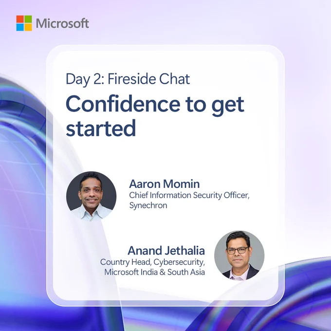 A promotional image for Day 2 of a Microsoft event, featuring a fireside chat titled 'Confidence to get started.' It includes headshots and names of two speakers: Aaron Momin, Chief Information Security Officer at Synchro, and Anand Jethalia, Country Head, Cybersecurity, Microsoft India & South Asia.