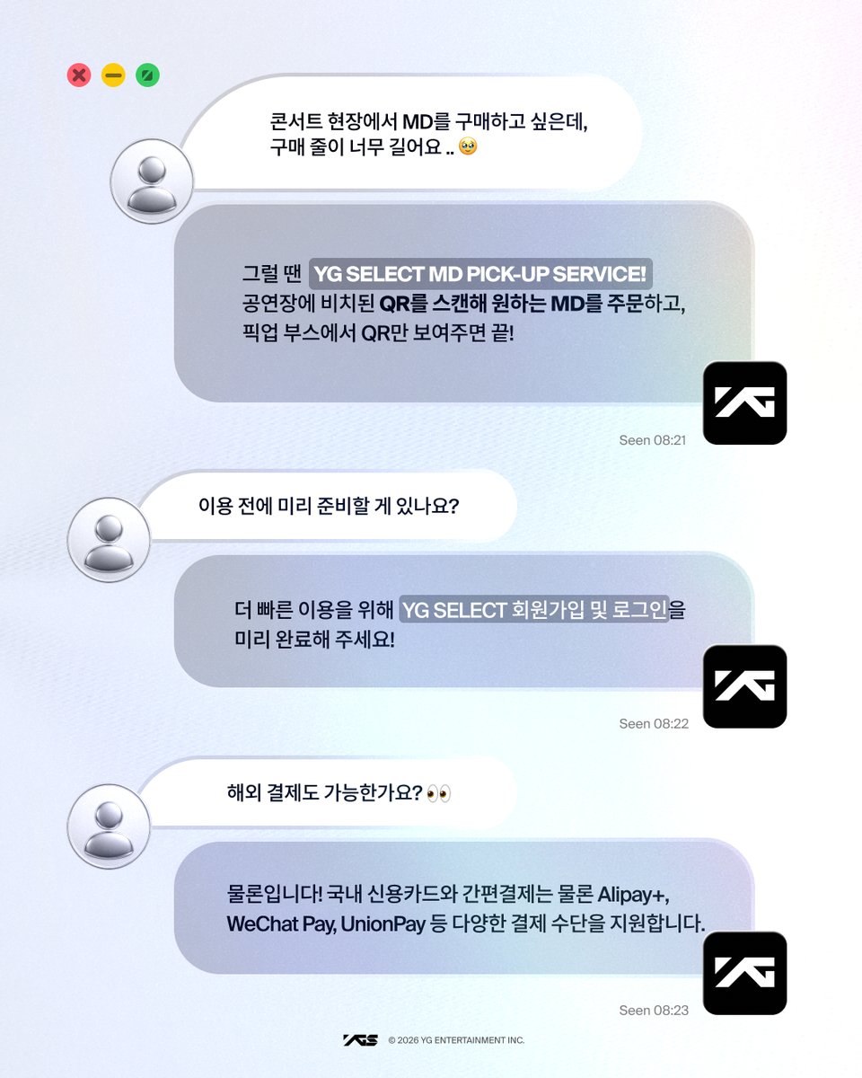 ygselect's tweet photo. 📱 𝒀𝑮 𝑺𝑬𝑳𝑬𝑪𝑻 𝑴𝑫 𝑷𝑰𝑪𝑲-𝑼𝑷 𝑺𝑬𝑹𝑽𝑰𝑪𝑬
📍 BIGBANG 2026-2027 WORLD TOUR < XX : COSMOS > IN GOYANG 도입 예정

더 쉽고 편리하게 MD를 만나보세요! ⚡️

스마트폰으로 간편하게 결제하고
YG SELECT 현장 픽업 부스에서 바로 수령 💛

1️⃣ QR 스캔 → 결제
공연장 내 QR 코드 스캔 후, 원하는 MD를 결제하세요.

2️⃣ 픽업 QR 확인
[MY PAGE > 구매내역 상세]에서 픽업 QR을 확인하세요.

3️⃣ 현장 수령
YG SELECT 픽업 부스에서 QR 제시 후 MD를 간편하게 수령하세요! 😎

💡 빠른 이용을 위해 현장 방문 전 YG SELECT 회원가입 및 로그인을 미리 완료해 주세요.
💡 이미지 내 QR 코드는 서비스 이용 방법 안내를 위한 예시 이미지이며, 실제 이용 가능한 픽업 QR은 추후 공개 예정입니다.

===

📱 𝒀𝑮 𝑺𝑬𝑳𝑬𝑪𝑻 𝑴𝑫 𝑷𝑰𝑪𝑲-𝑼𝑷 𝑺𝑬𝑹𝑽𝑰𝑪𝑬
📍 Available soon at BIGBANG 2026-2027 WORLD TOUR < XX : COSMOS > IN GOYANG

Discover an easier and more convenient way to get your MD! ⚡️

Simply pay on your smartphone
and pick up your MD at the YG SELECT Pick-Up Booth 💛

1️⃣ Scan QR code → Pay
Scan the QR code at the venue, select your desired MD, and complete your payment.

2️⃣ Check Your Pick-Up QR Code
Find your Pick-Up QR Code under [MY PAGE > Purchase Details].

3️⃣ Pick Up Your MD
Show your QR Code at the YG SELECT Pick-Up Booth and pick up your MD! 😎

💡 For a faster experience, please complete your YG SELECT sign-up and login before visiting the venue.
💡 The QR code shown in the image is for guidance purposes only. The actual Pick-Up QR Code will be announced soon.

#YGSELECT #와이지셀렉트 #MDPICKUP #픽업서비스 #현장수령
