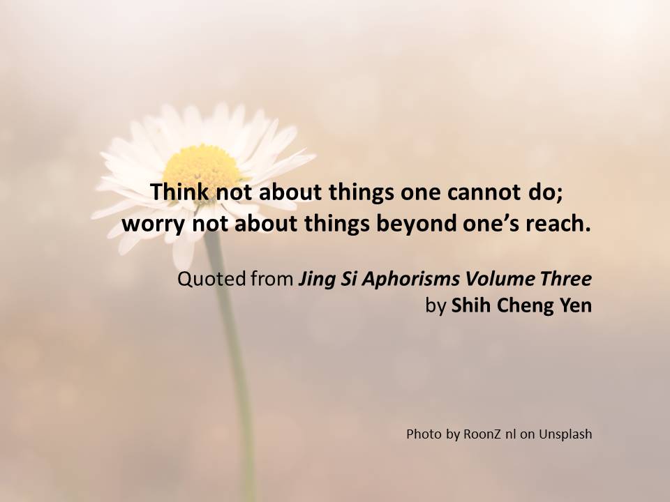 JingsiP's tweet photo. Think not about things one cannot do; worry not about things beyond one’s reach.

不想「做不到」的事，不煩惱「不能做」的事。

#DharmaMasterChengYen https://t.co/2Ex5YIQizv