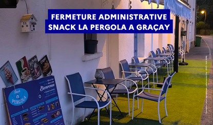 Image de Préfet du Cher - 🚨#Sécurité | Fermeture administrative d'urgence du snack « La Pergola » à Graçay pour manquements s