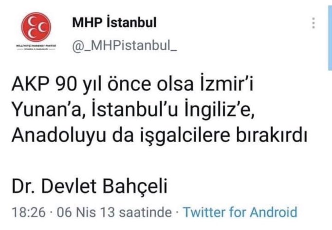 refahizmm's tweet photo. "Akp 90 yıl önce olsa İzmir'i Yunana, İstanbul'u İngiliz'e, Anadolu'yu da işgalcilere bırakırdı." 

Devlet Bahçeli
06 Nisan 2013 https://t.co/AoF67cKf7d