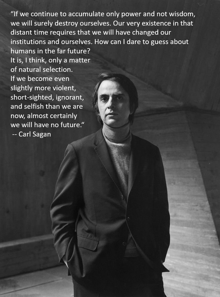 ProfCarlSagan's tweet photo. If we become even slightly more violent, short-sighted, ignorant, and selfish than we are now, almost certainly we will have no future. https://t.co/rEE8zwBfAu