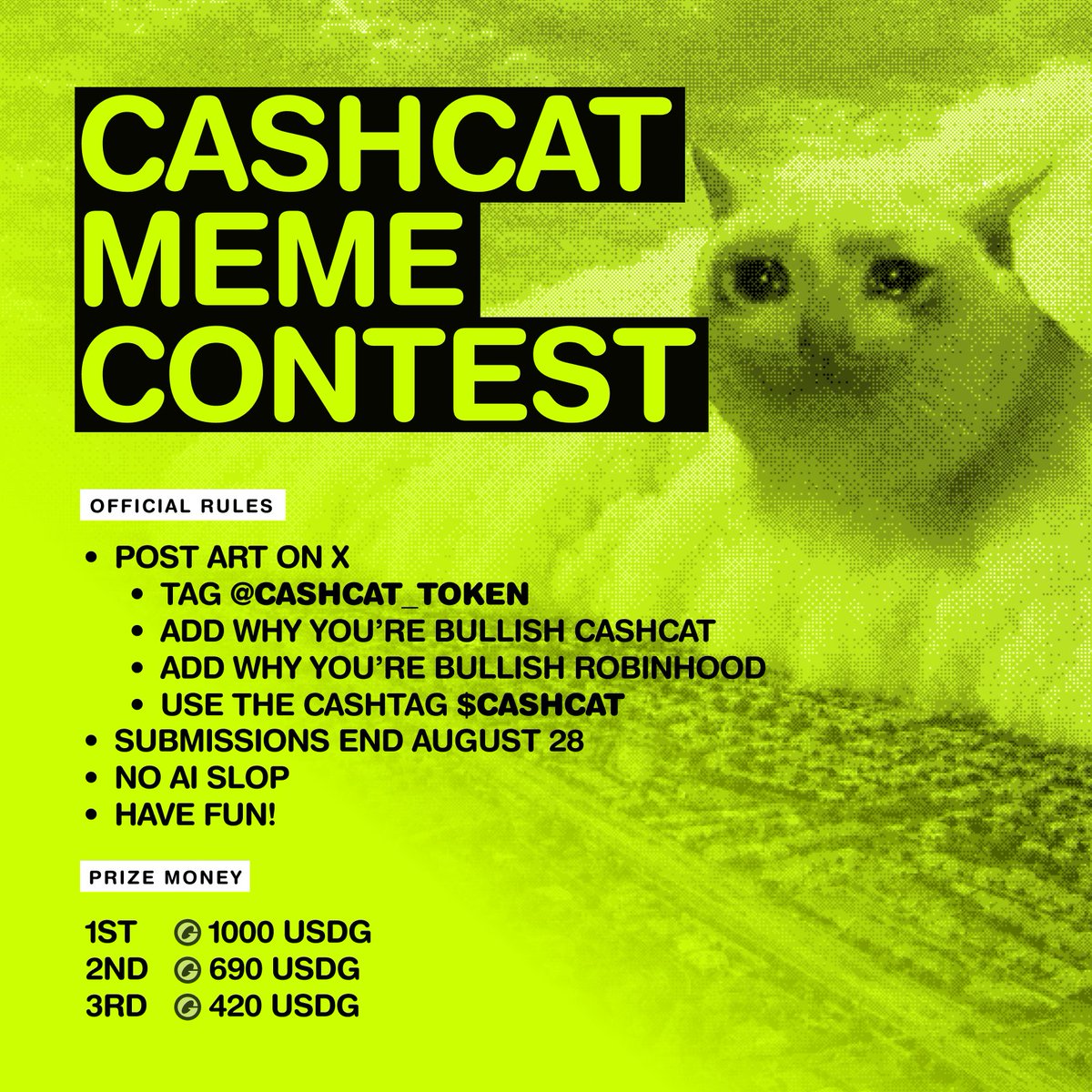 cashcat_token's tweet photo. 🚨 THE OFFICIAL CASHCAT MEME CONTEST STARTS TODAY 🚨

😸 RULES 😸
• Static image or video. No AI slop. You can submit multiple memes.
• Tag @cashcat_token and use $CASHCAT along with why you're bullish Cash Cat and @RobinhoodCrypto 
• Have fun!

💸 PRIZES 💸
1st place | $1000 USDG
2nd place | $690 USDG
3rd place | $420 USDG

The media team will be selecting the winners, so get creative! Submissions end August 28th.
