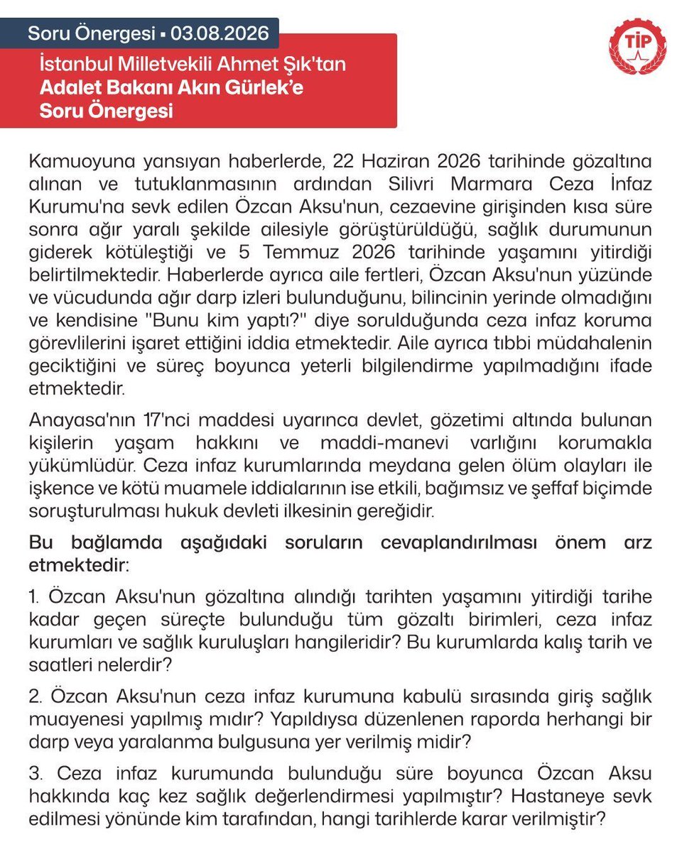 tipgenelmerkez's tweet photo. 22 Haziran 2026 tarihinde gözaltına alınıp tutuklandıktan kısa bir süre sonra Silivri Cezaevi’nde sağlık durumu kötüleşen ve hayatını kaybeden Özcan Aksu’nun infaz koruma görevlileri tarafından işkence gördüğü iddiaları kamuoyunun gündemine gelmiştir.

İstanbul Milletvekilimiz Ahmet Şık, konuya ilişkin olarak Adalet Bakanı Akın Gürlek tarafından yanıtlanmak üzere TBMM’ye soru önergesi verdi.
