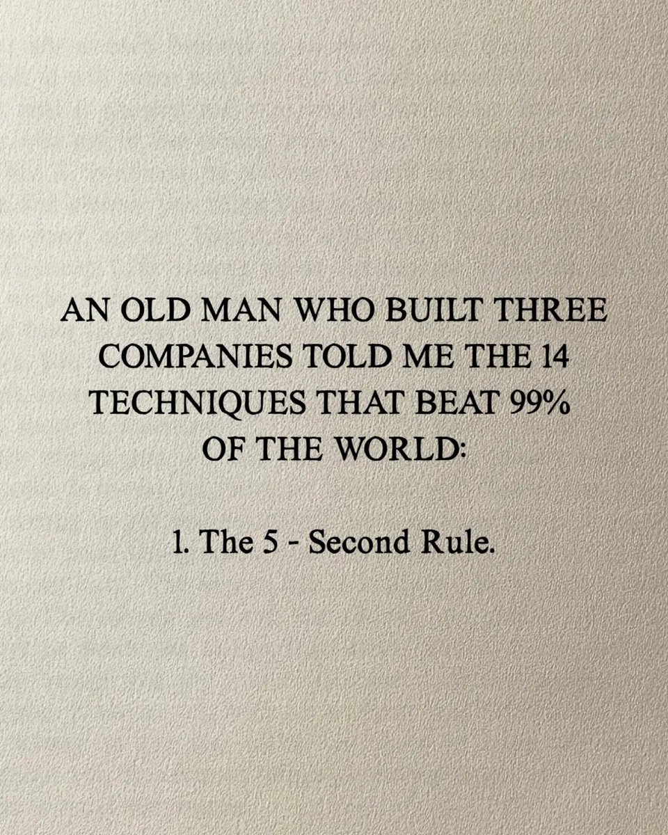 WealthDecoded7's tweet photo. An Old Man Who Built Three Companies Told Me The 14 Techniques That Beat 99% Of The World:

1. The 5 - Second Rule. https://t.co/o6axehWA9M