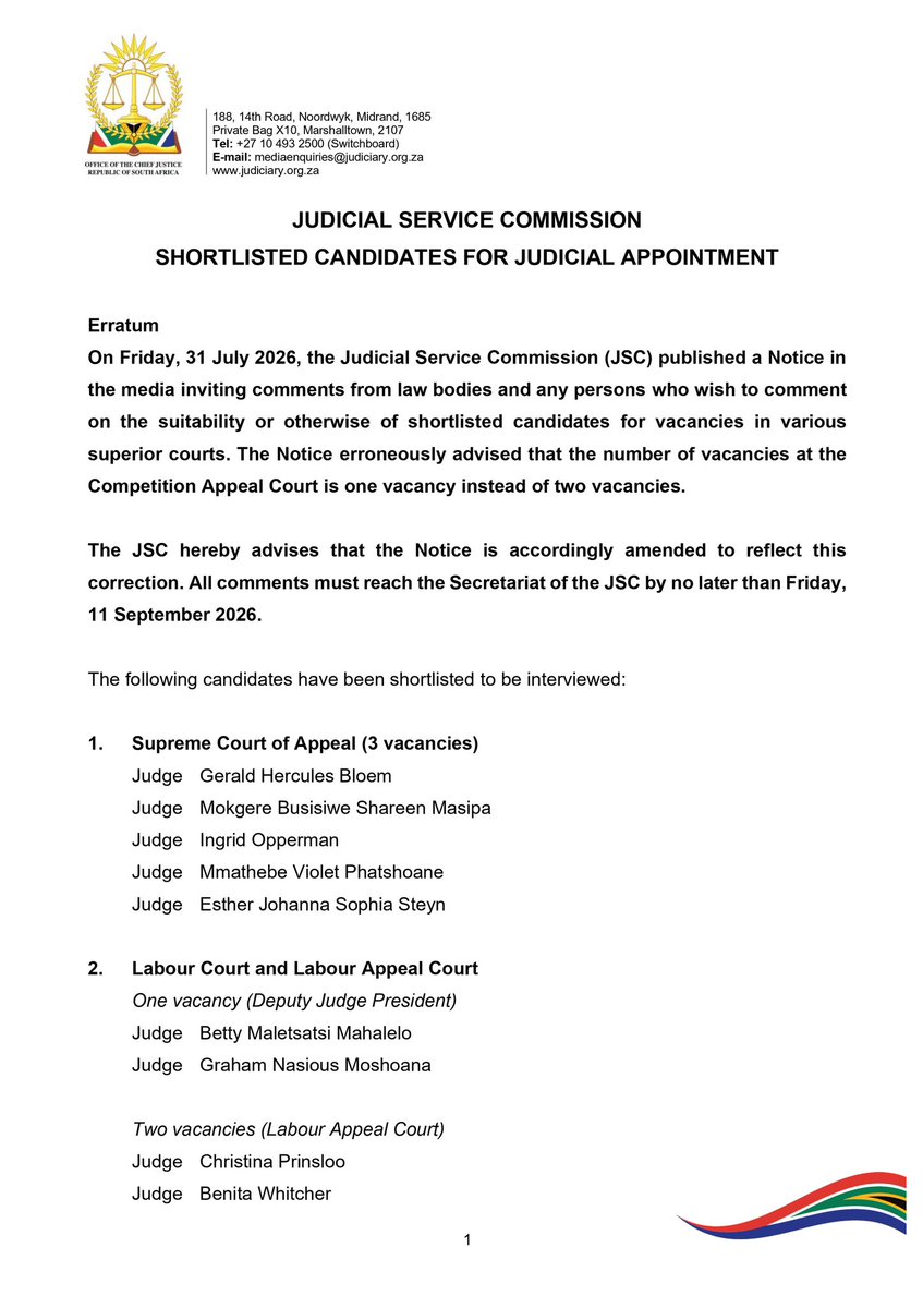 OCJ_RSA's tweet photo. 04 August 2026

Judicial Service Commission 

[ERRATUM] Judicial Vacancies: Shortlisted Candidates – October 2026 Interviews 

The Judicial Service Commission (JSC) has issued an erratum to the notice published on 31 July 2026 regarding the shortlisted candidates for judicial vacancies in the Superior Courts. 

The notice has been amended to reflect that there are two (2) vacancies in the Competition Appeal Court, and not one (1) as previously stated. Comments on the suitability of shortlisted candidates must reach the JSC Secretariat by Friday, 11 September 2026. 

#JSC #JudiciaryRSA #OCJ_RSA