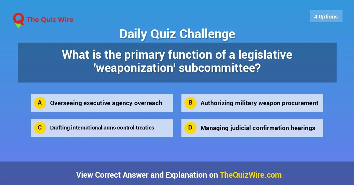 thequizwire's tweet photo. What is the primary function of a legislative 'weaponization' subcommittee?

https://t.co/osOnbPlQVj

#TheQuizWire #LegislativeOversight #PublicAdministration #SeparationofPowers #GEN #UKCS #USCOMP https://t.co/uP90ckAibd